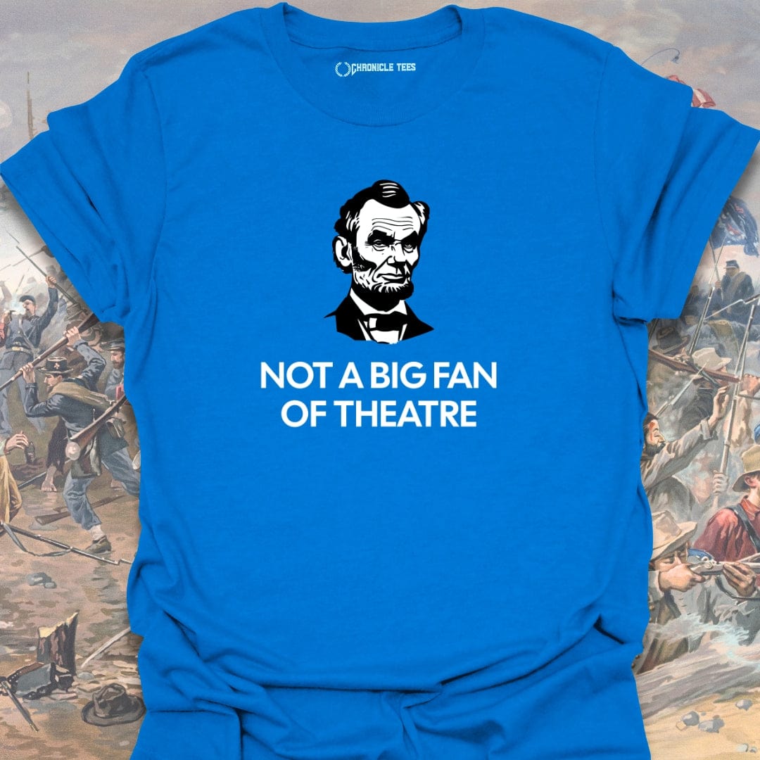 Not A Big Fan Of Theatre T-shirt