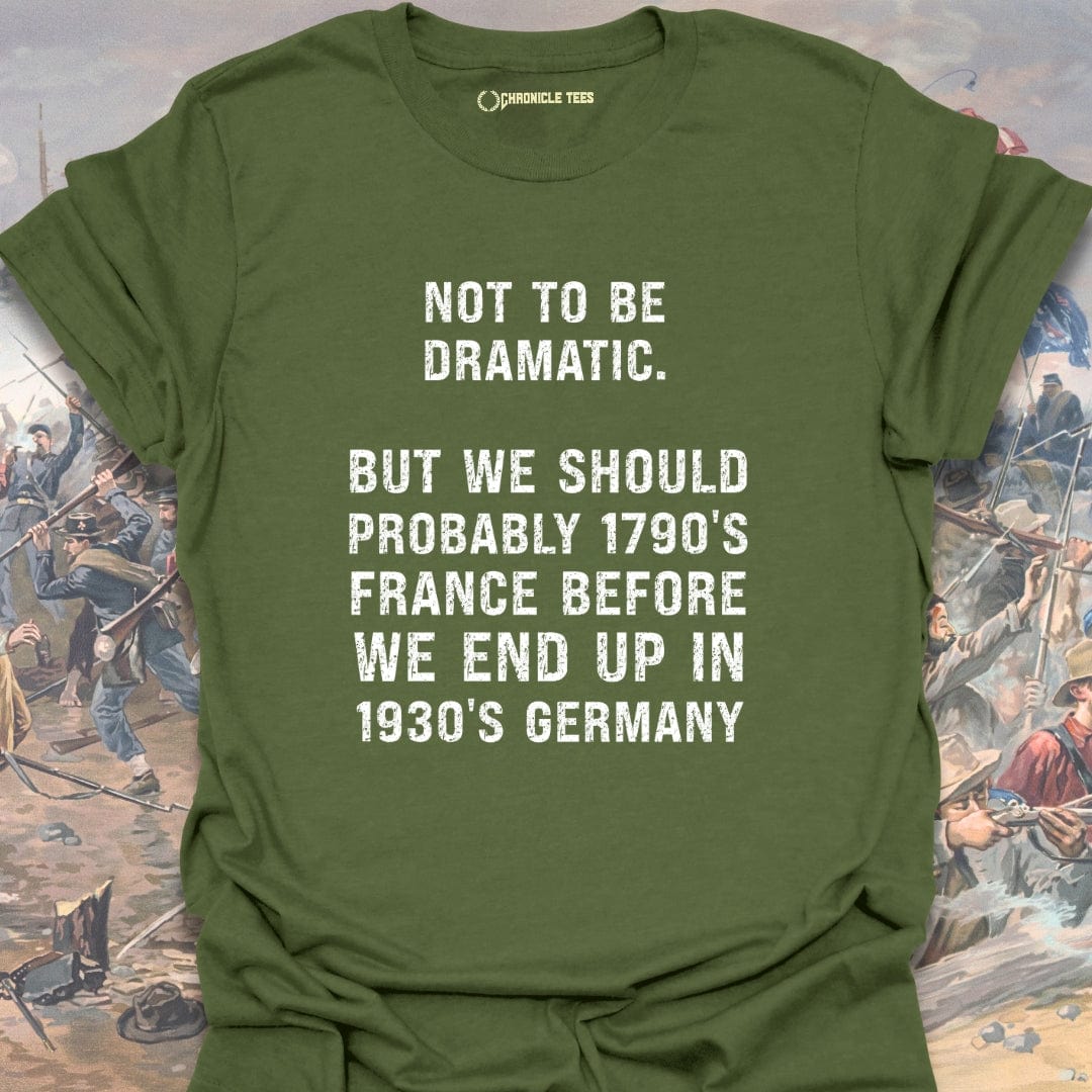 Not To Be Dramatic T-shirt