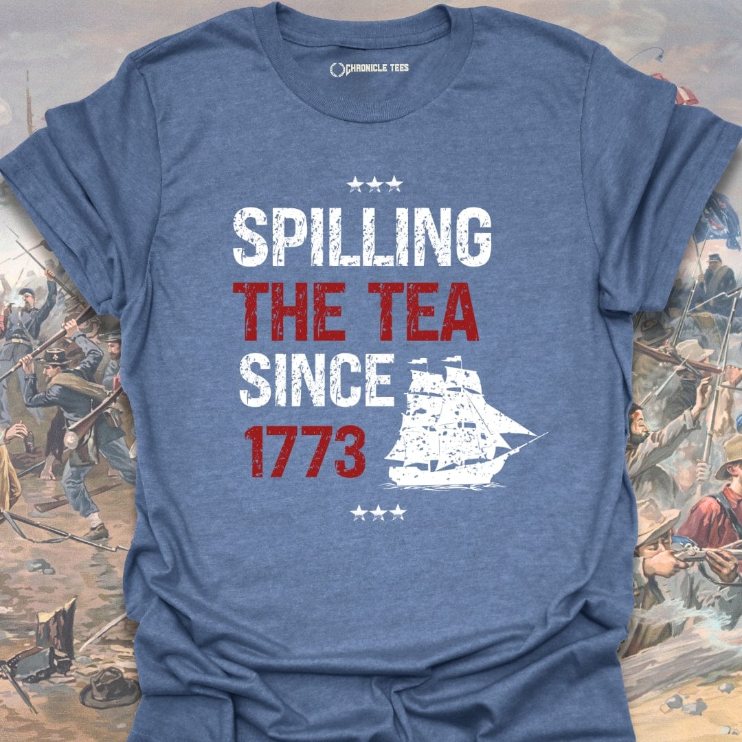 Spilling The Tea Since 1773 T-shirt