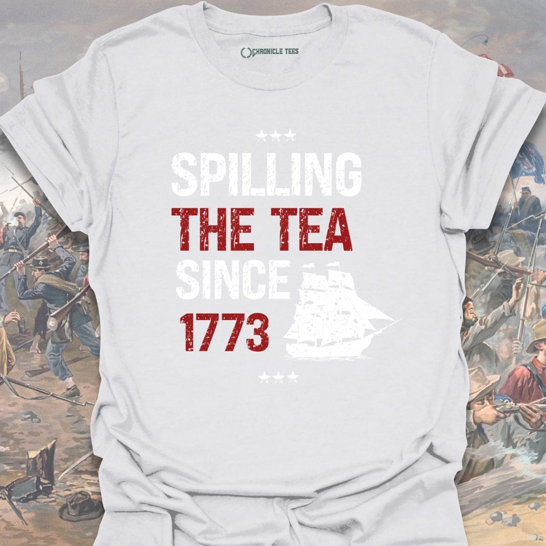 Spilling The Tea Since 1773 T-shirt