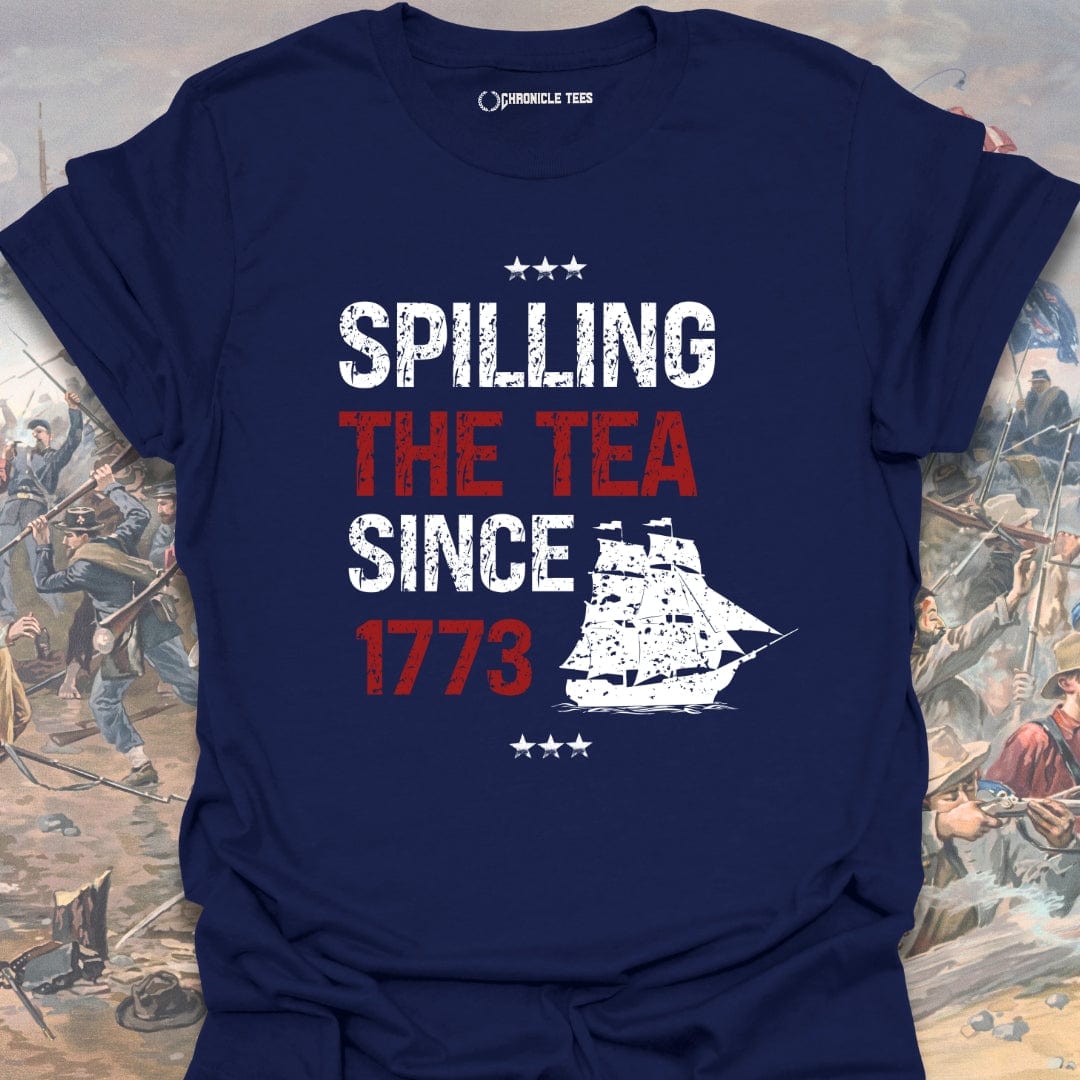Spilling The Tea Since 1773 T-shirt