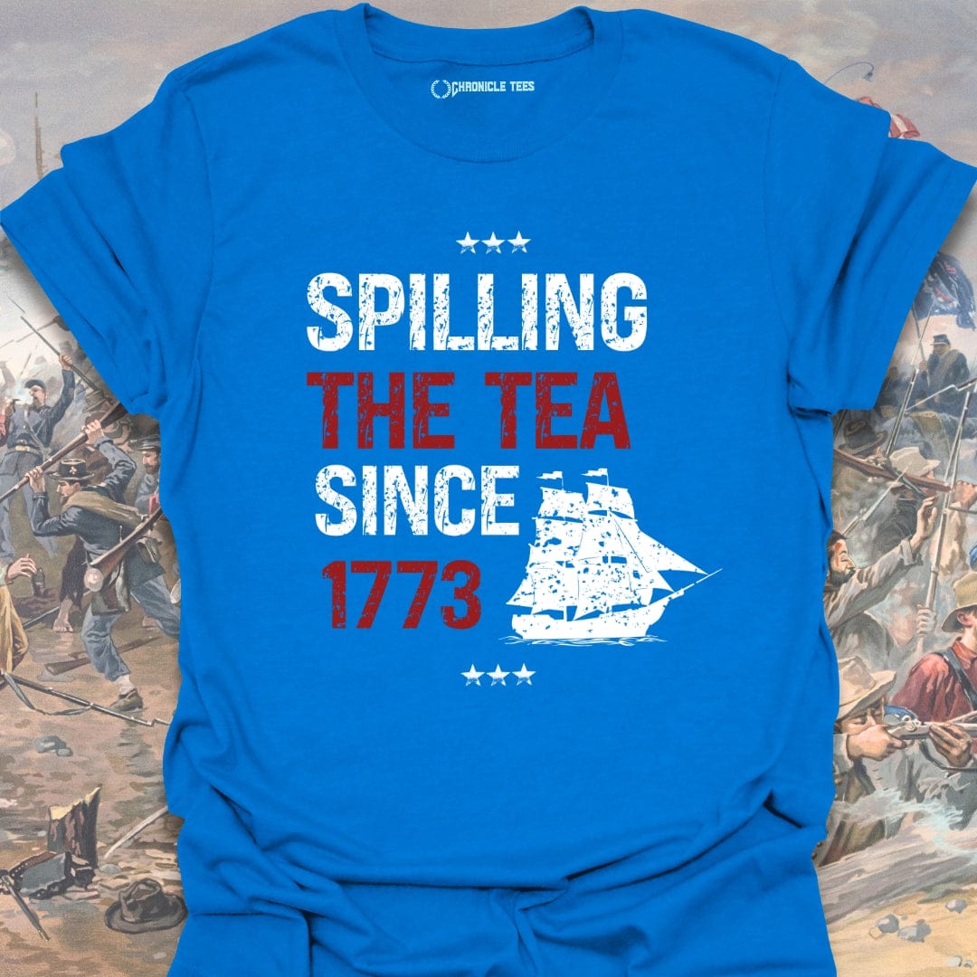 Spilling The Tea Since 1773 T-shirt