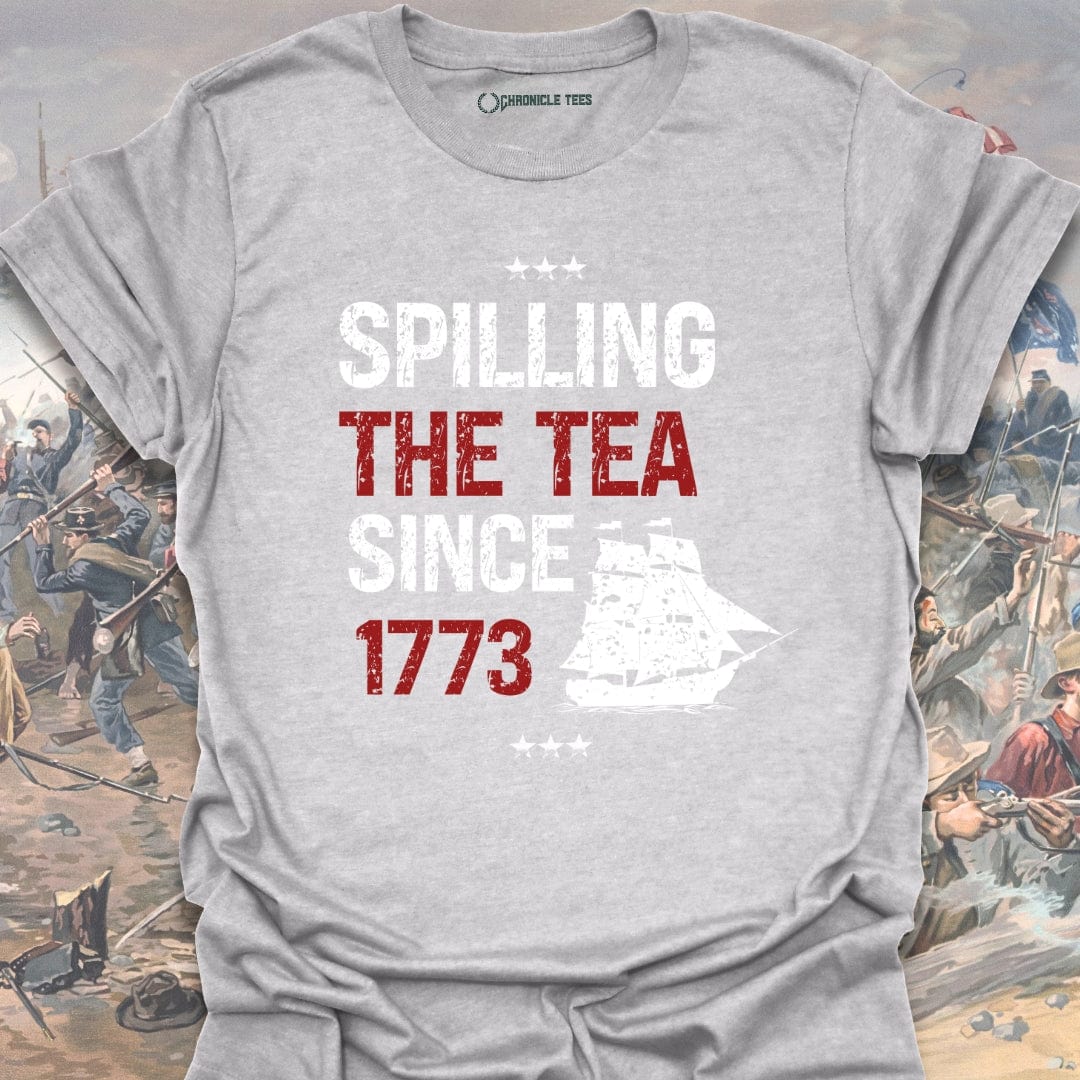 Spilling The Tea Since 1773 T-shirt