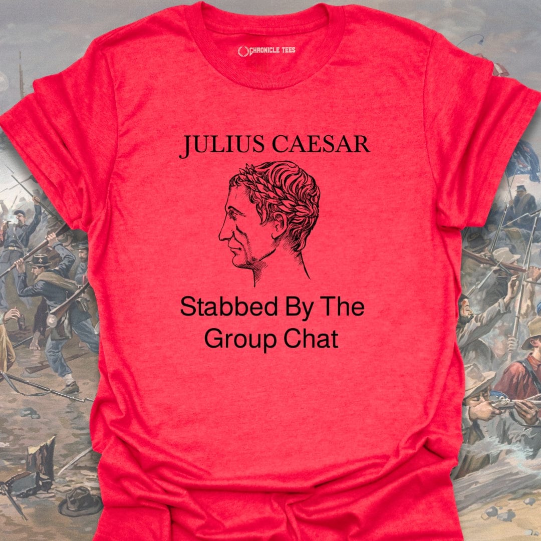Stabbed By The Group Chat - Julius Caesar T-shirt