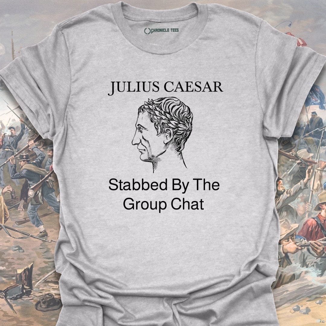 Stabbed By The Group Chat - Julius Caesar T-shirt