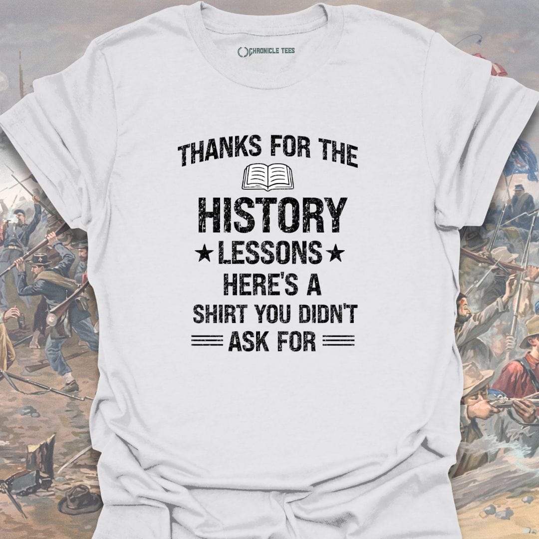 Thanks For The History Lessons T-shirt