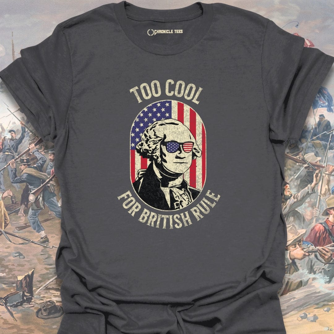 Too Cool For British Rule T-shirt