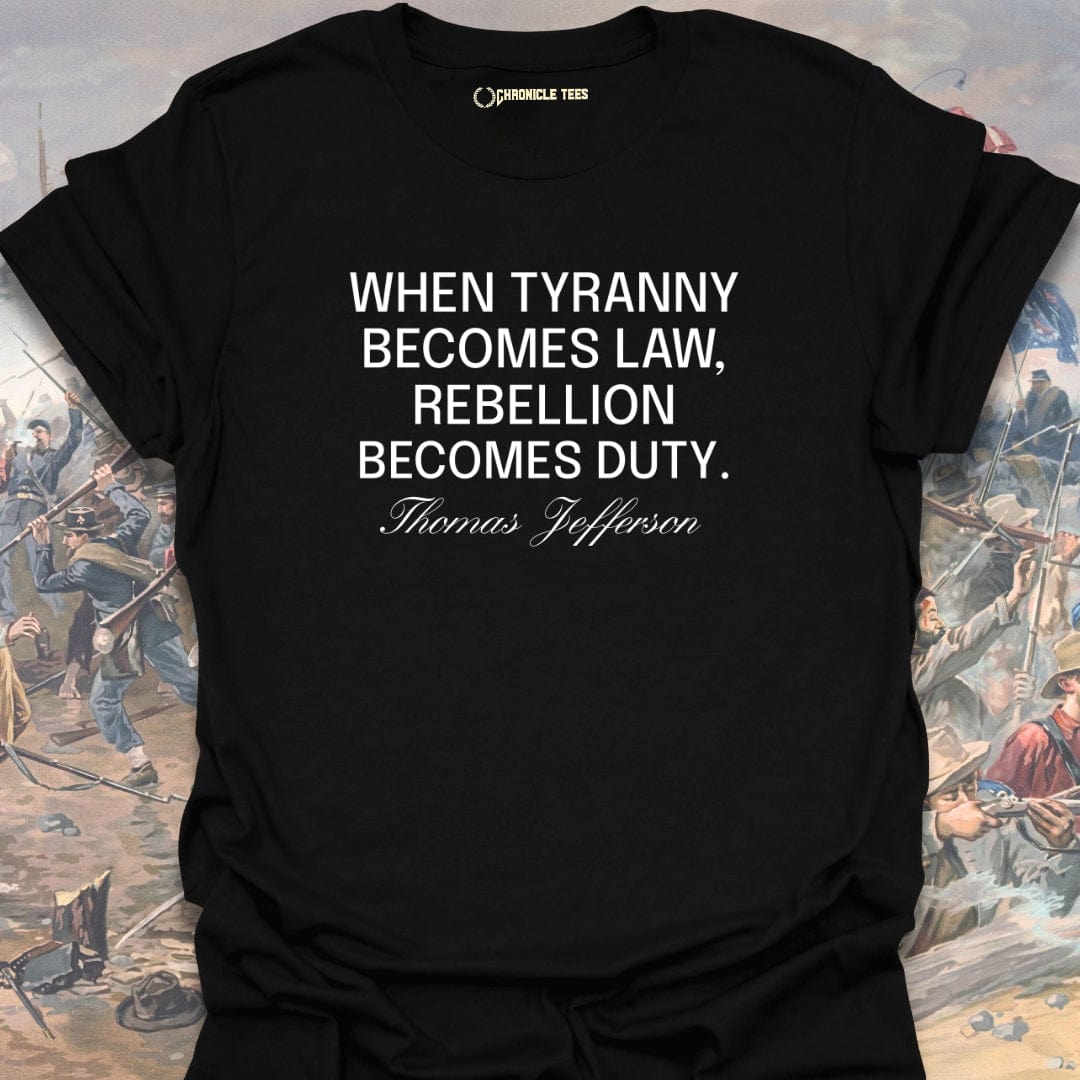 When Tyranny Becomes Law - Thomas Jefferson T-shirt