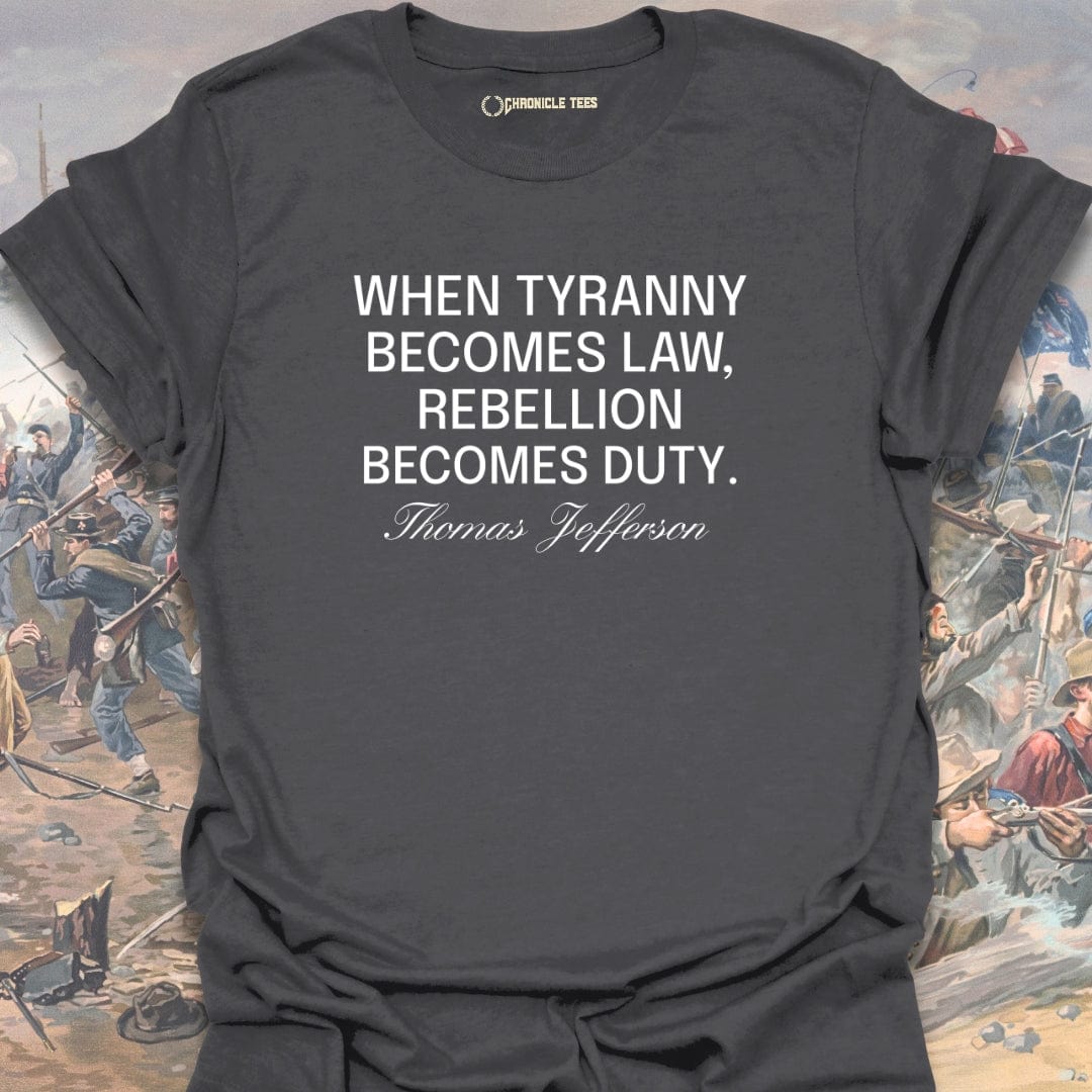 When Tyranny Becomes Law - Thomas Jefferson T-shirt
