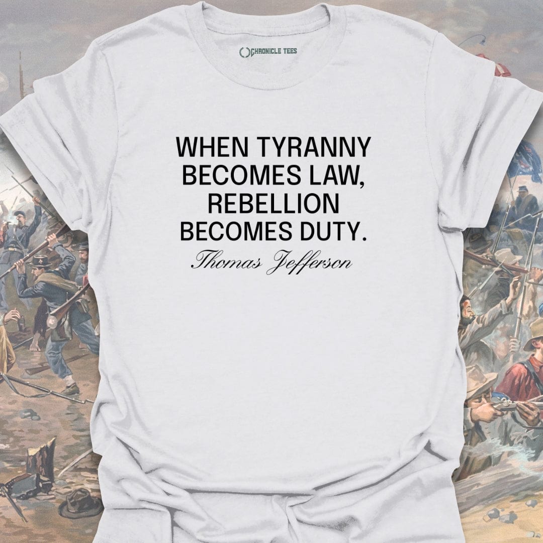 When Tyranny Becomes Law - Thomas Jefferson T-shirt