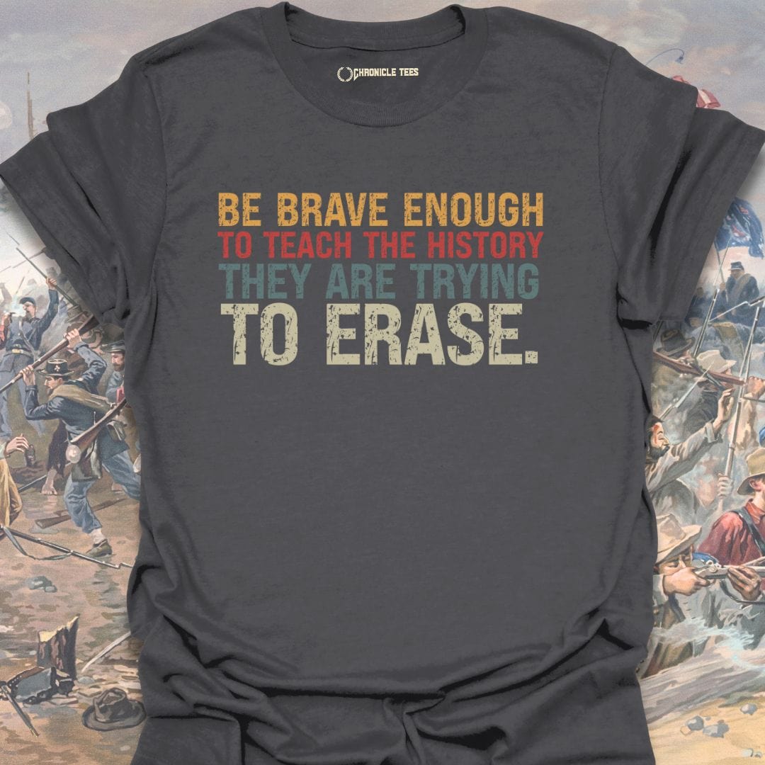Be Brave Enough To Teach History T-shirt