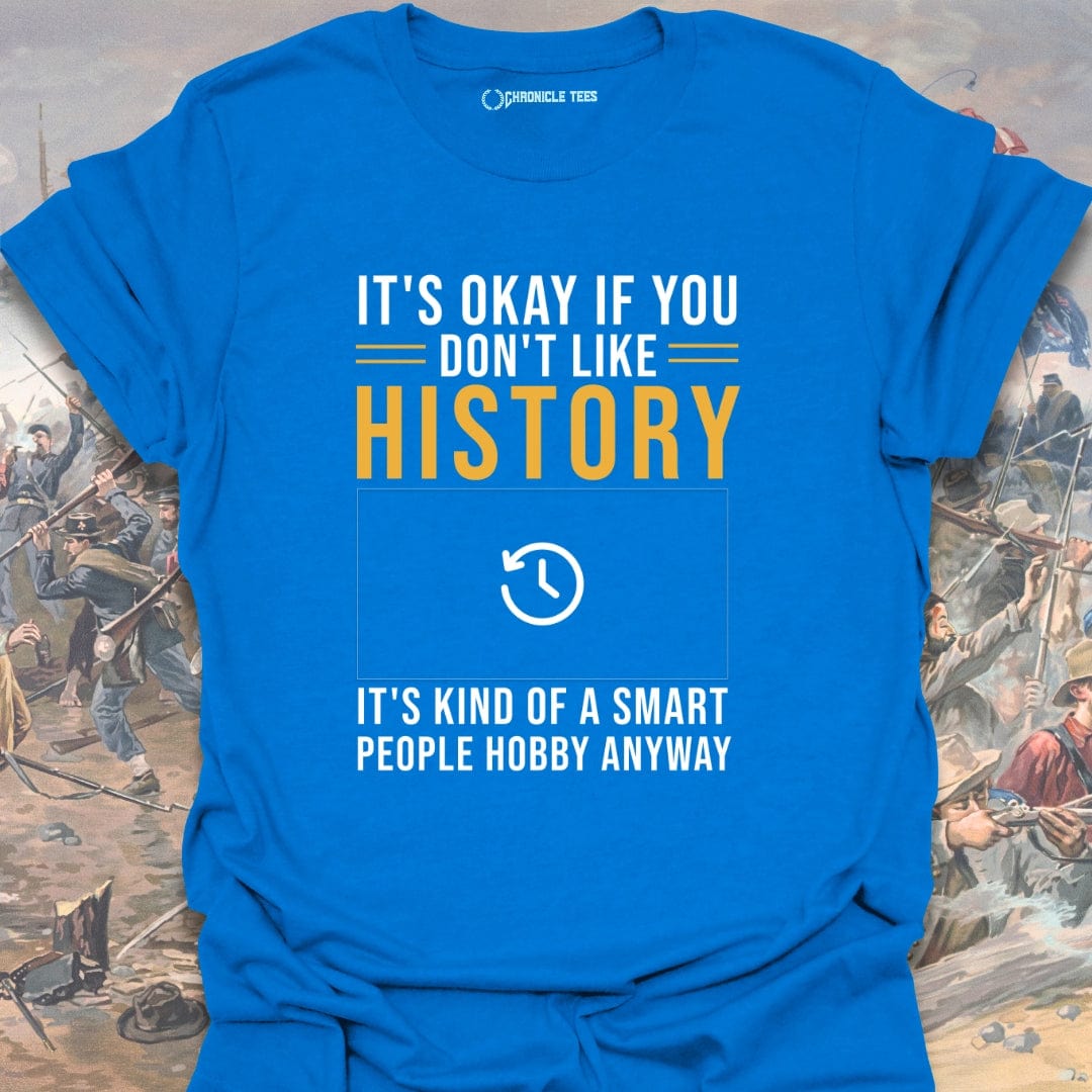 It's Okay If You Don't Like History T-shirt