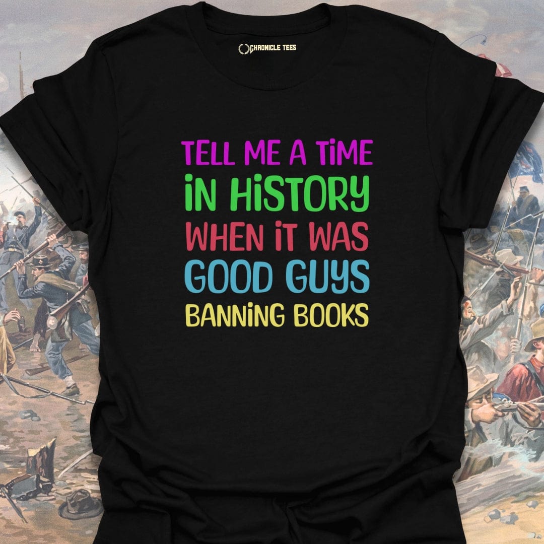 Tell Me A Time In History T-shirt