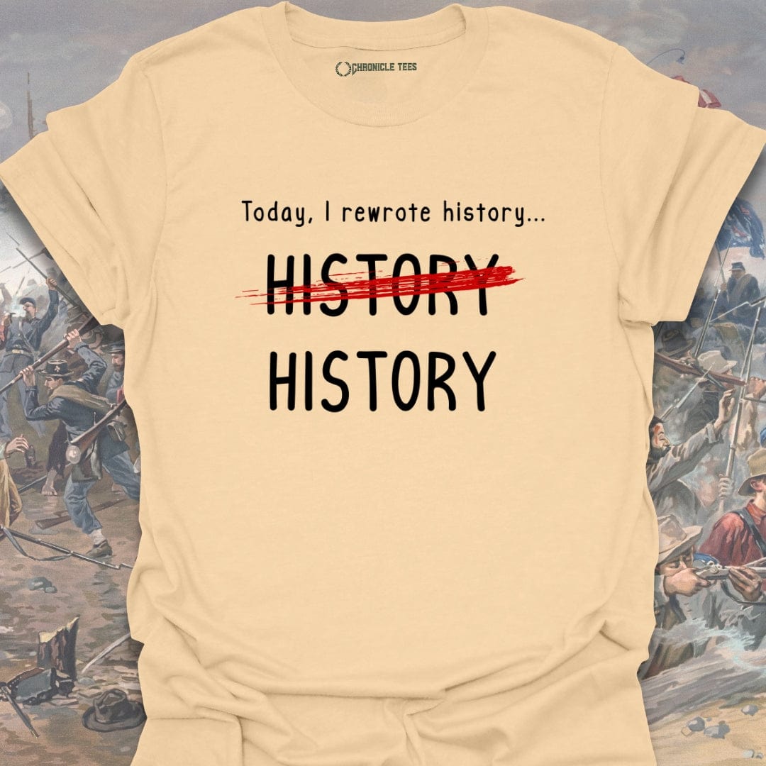 Today, I Rewrote History T-shirt