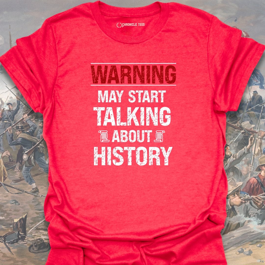 Warning May Start Talking About History T-shirt