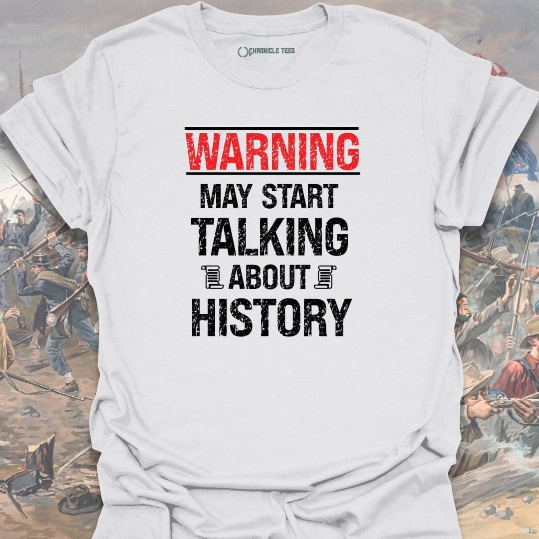 Warning May Start Talking About History T-shirt