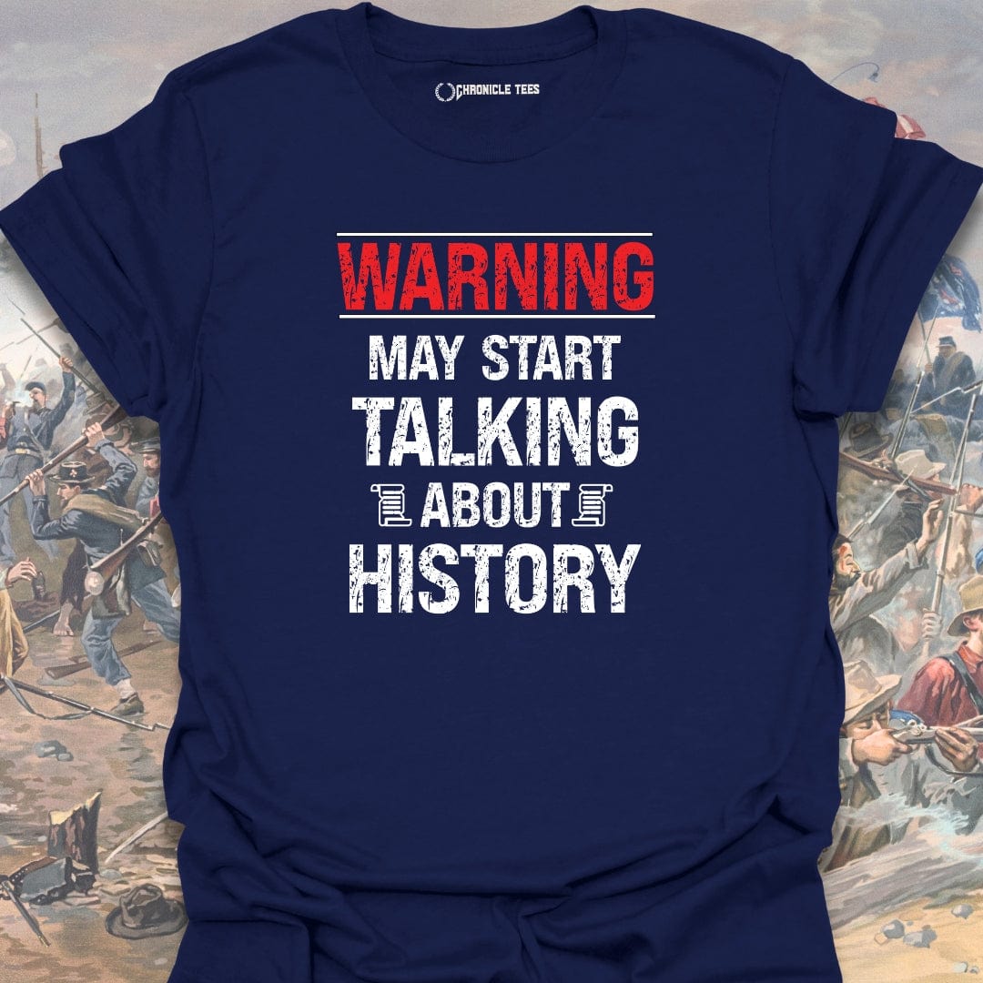 Warning May Start Talking About History T-shirt