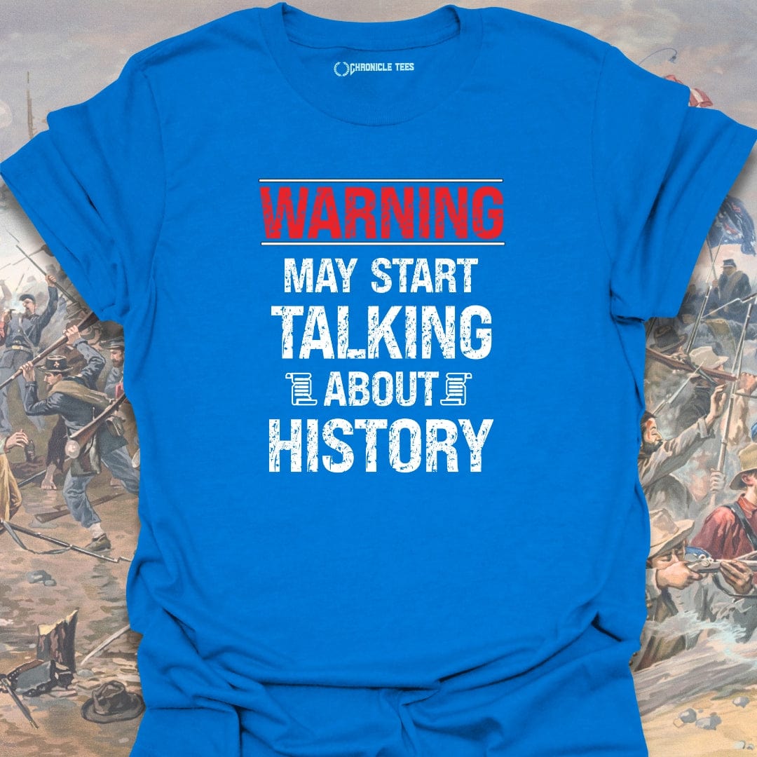 Warning May Start Talking About History T-shirt