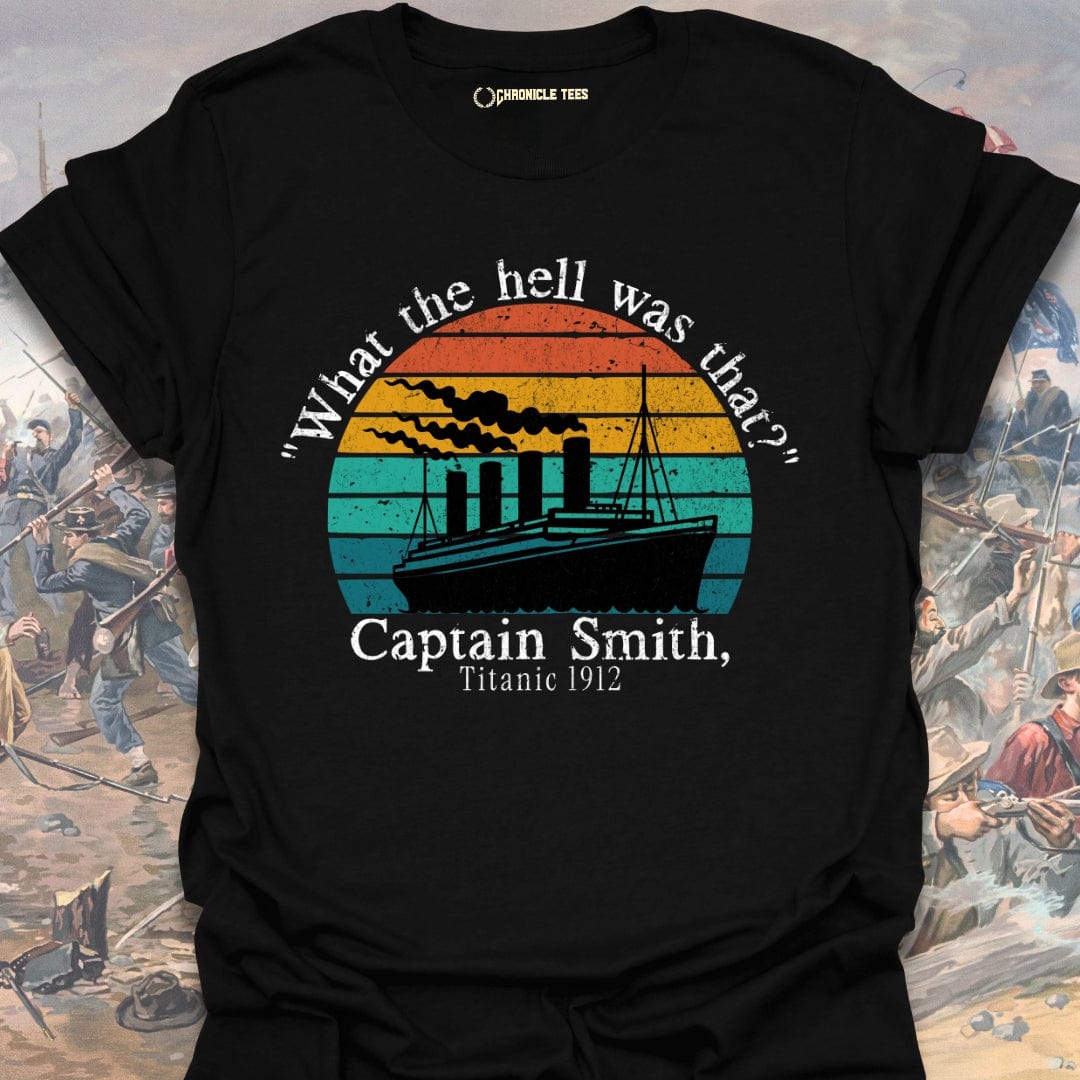 "What The Hell Was That?" - Captain Smith, Titanic 1912 T-shirt