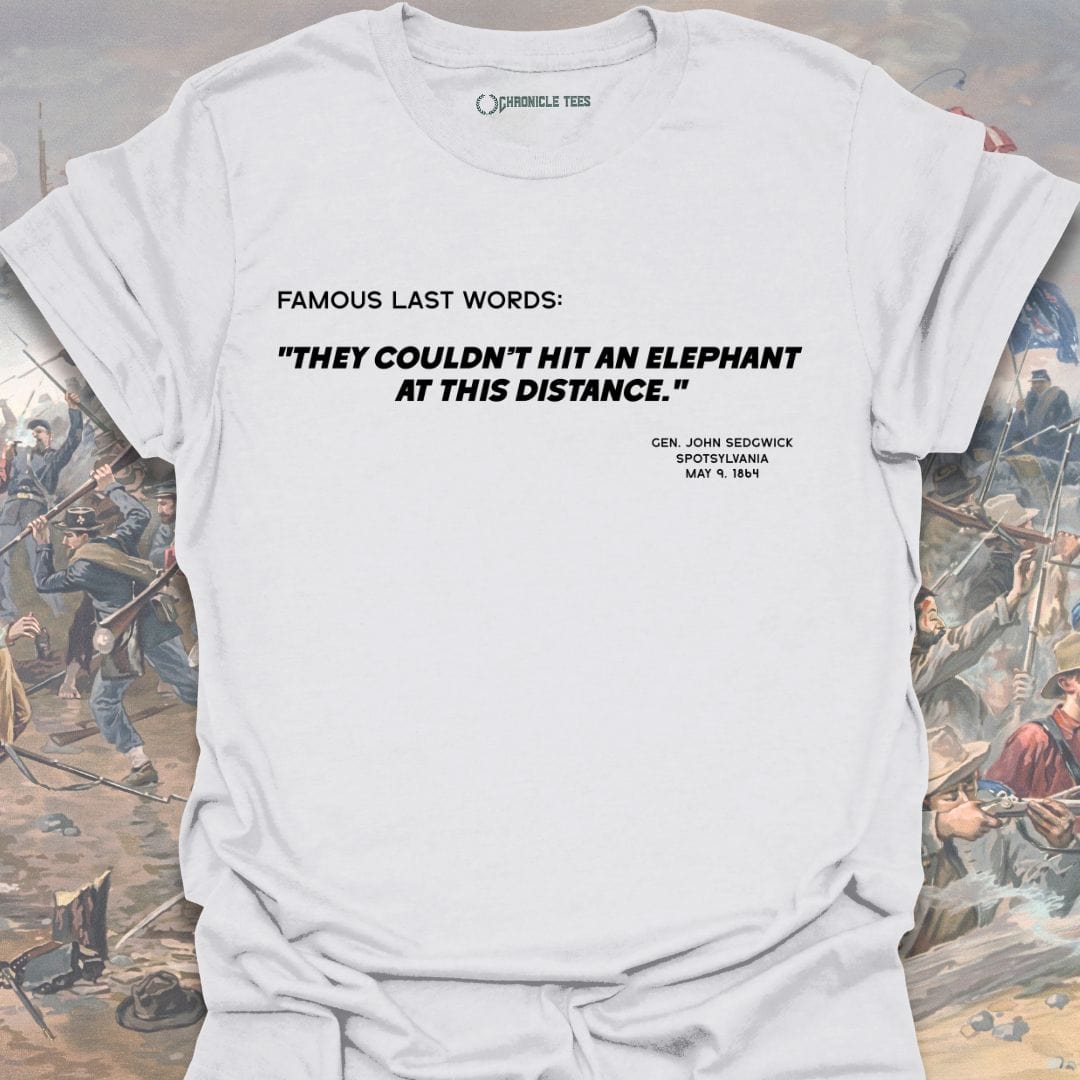Famous Last Words - Gen. John Sedgwick T-shirt