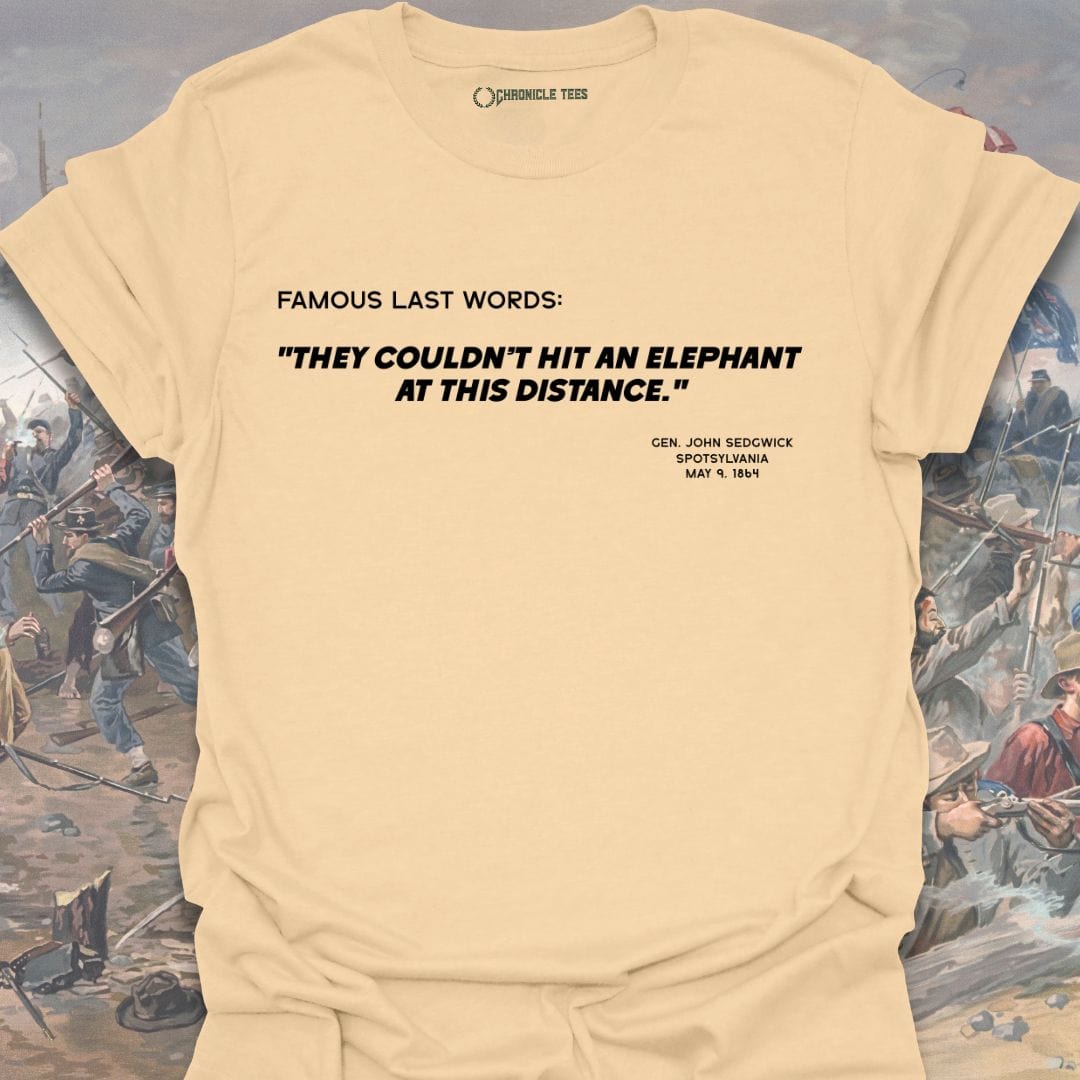 Famous Last Words - Gen. John Sedgwick T-shirt