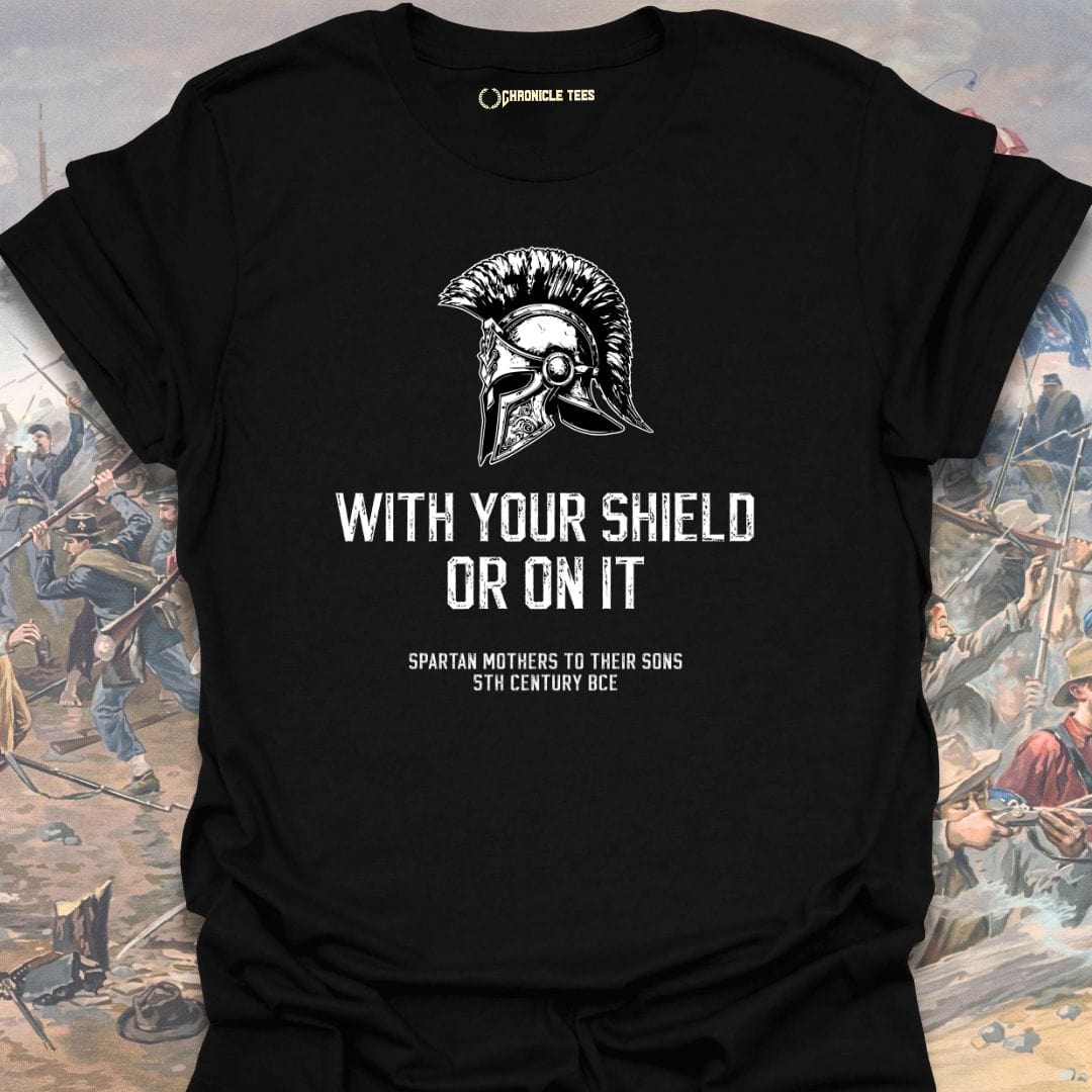 With Your Shields Or On It T-shirt