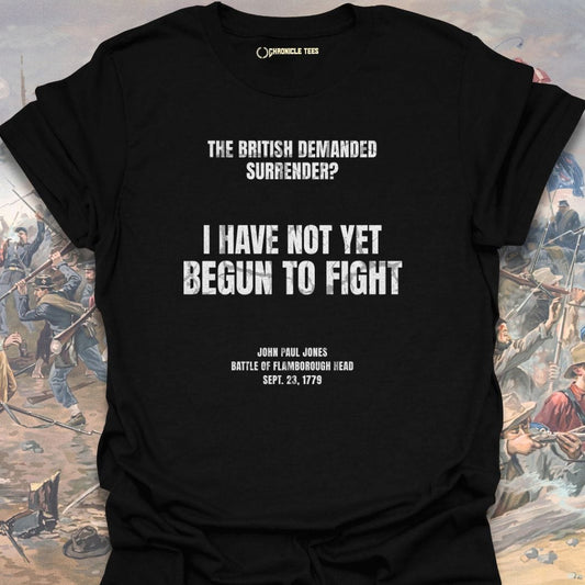 I Have Not Yet Begun To Fight T-shirt