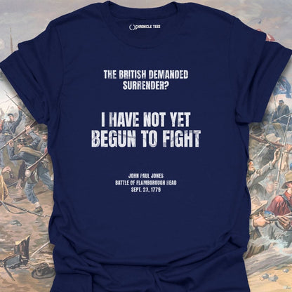 I Have Not Yet Begun To Fight T-shirt