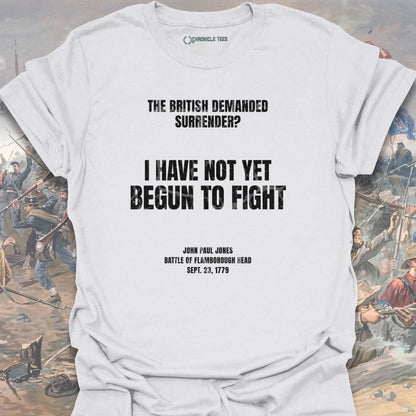 I Have Not Yet Begun To Fight T-shirt