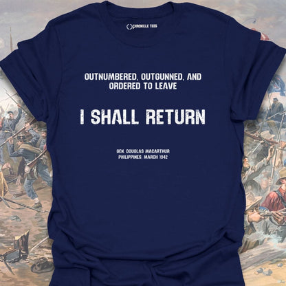 I Shall Return - Gen. Macarthur T-shirt