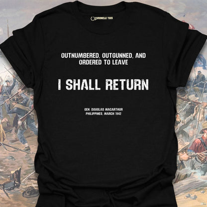 I Shall Return - Gen. Macarthur T-shirt