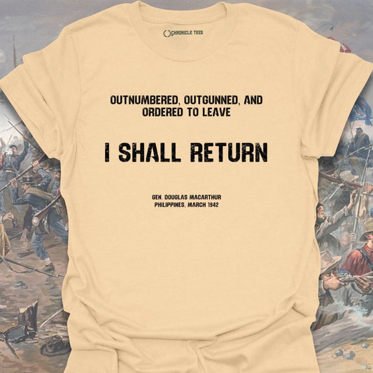 I Shall Return - Gen. Macarthur T-shirt