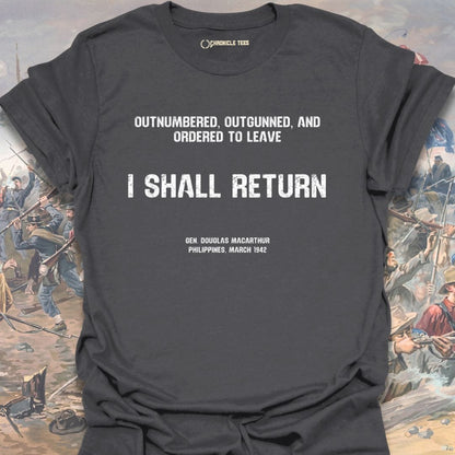 I Shall Return - Gen. Macarthur T-shirt