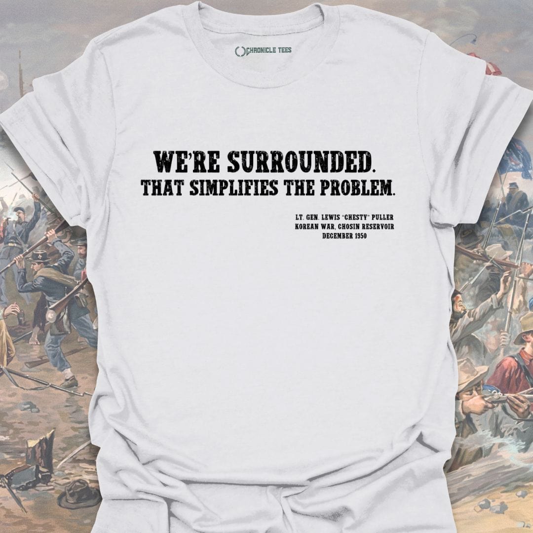 We're Surrounded. That simplifies the problem. Chesty Puller T-shirt