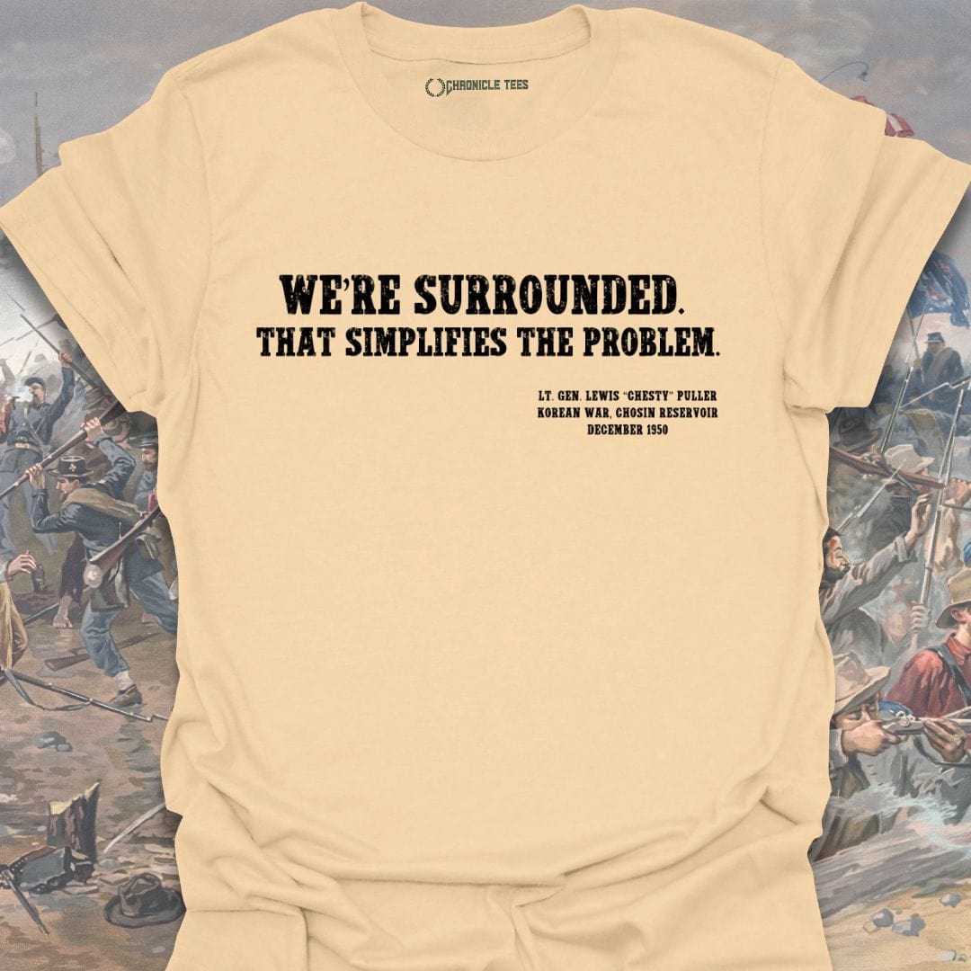 We're Surrounded. That simplifies the problem. Chesty Puller T-shirt