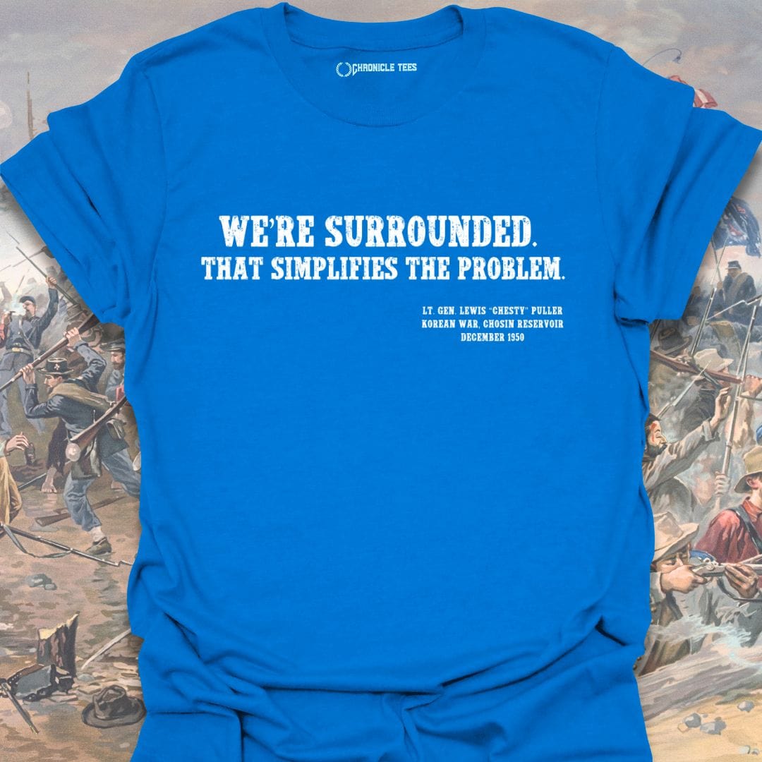 We're Surrounded. That simplifies the problem. Chesty Puller T-shirt