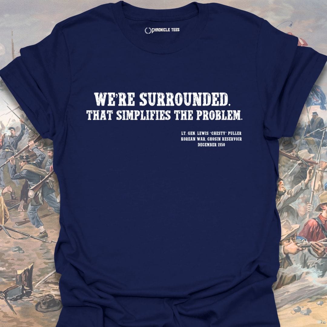We're Surrounded. That simplifies the problem. Chesty Puller T-shirt