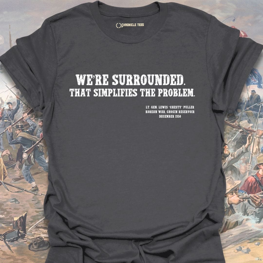 We're Surrounded. That simplifies the problem. Chesty Puller T-shirt
