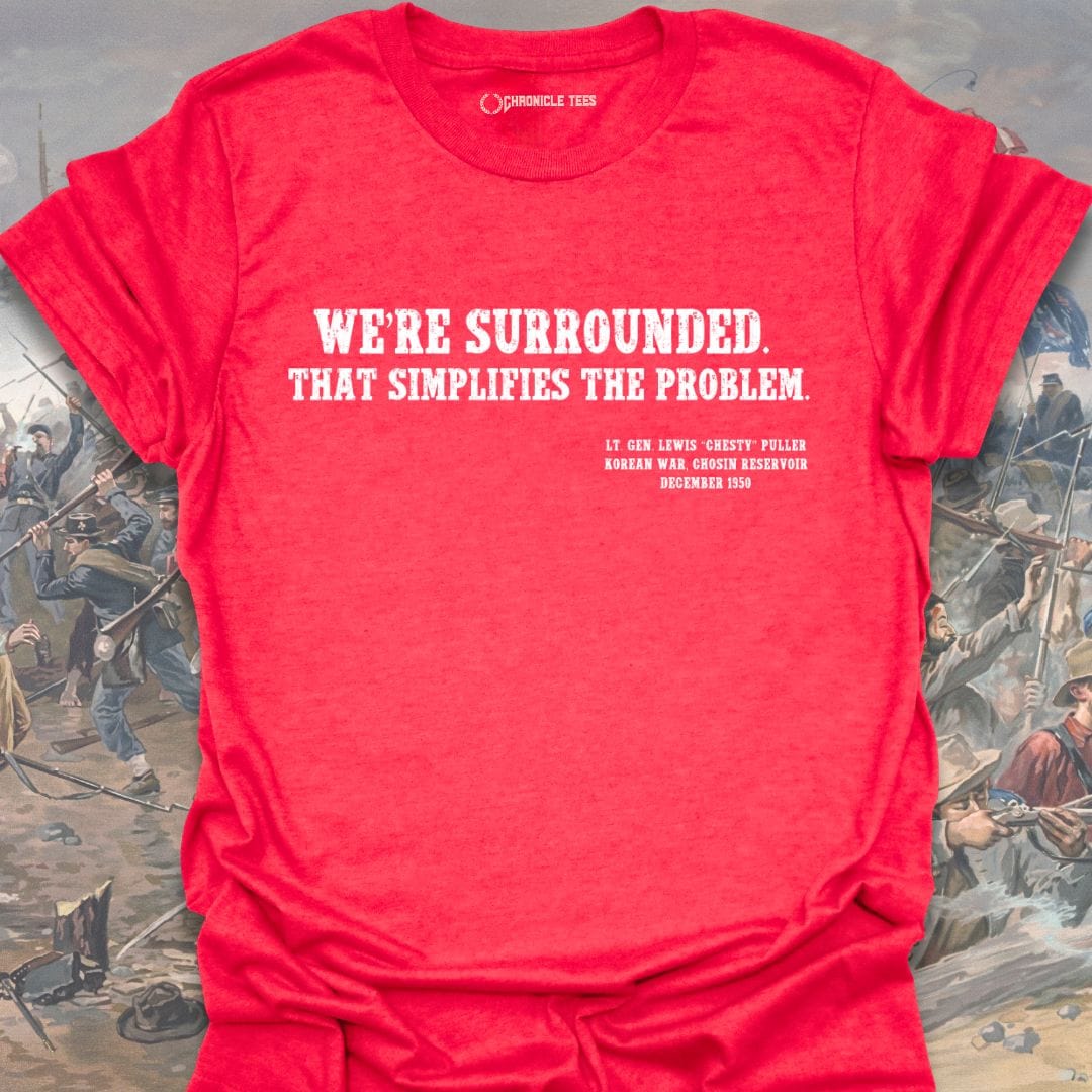 We're Surrounded. That simplifies the problem. Chesty Puller T-shirt
