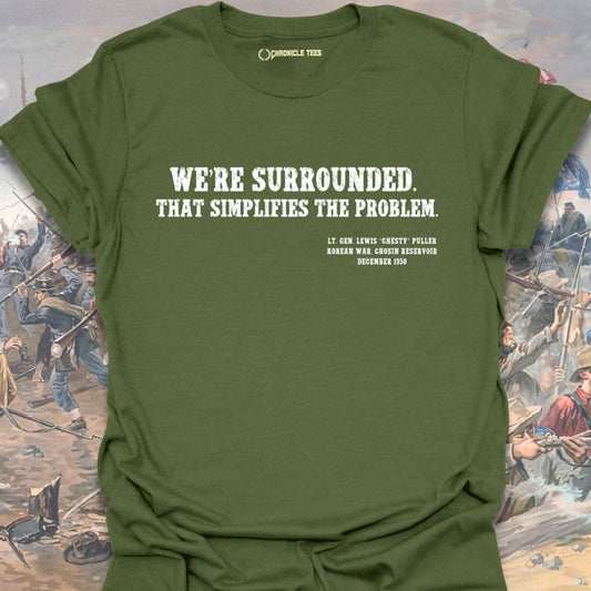 We're Surrounded. That simplifies the problem. Chesty Puller T-shirt