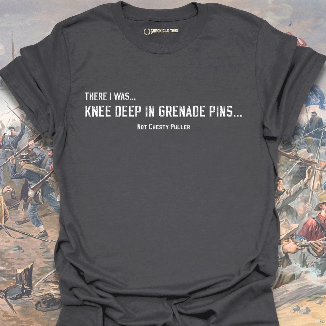 There I was... Knee Deep... Not Chesty T-shirt