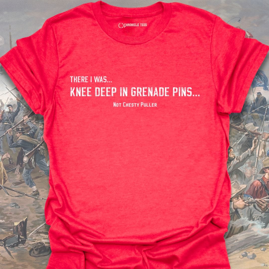 There I was... Knee Deep... Not Chesty T-shirt