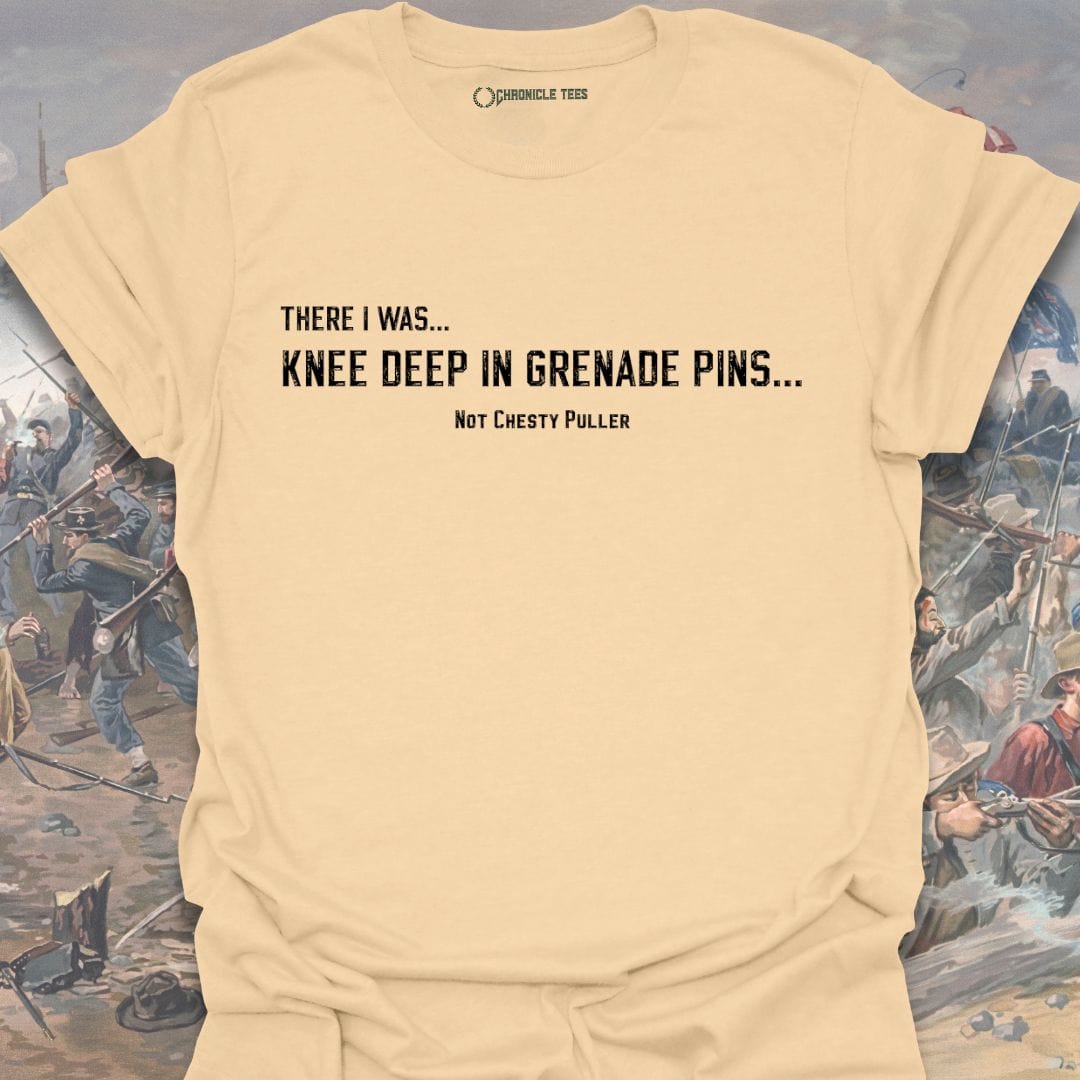 There I was... Knee Deep... Not Chesty T-shirt