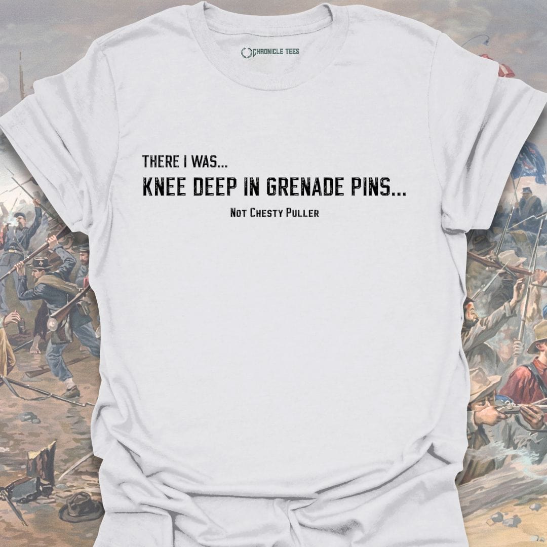 There I was... Knee Deep... Not Chesty T-shirt