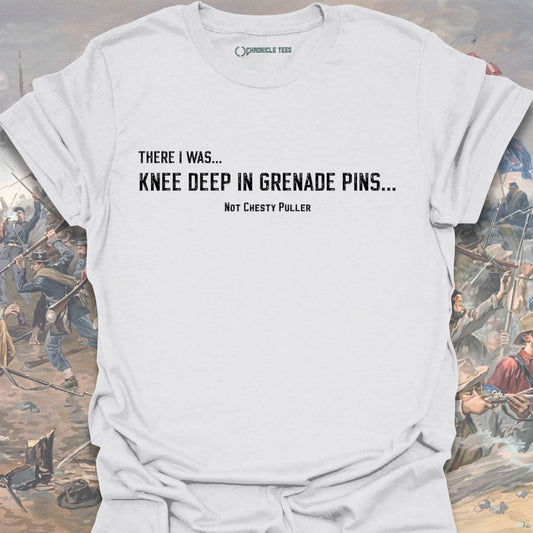 There I was... Knee Deep... Not Chesty T-shirt