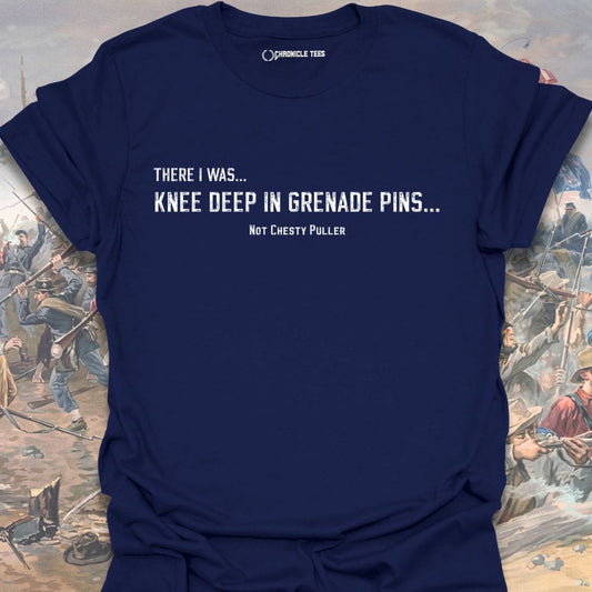 There I was... Knee Deep... Not Chesty T-shirt