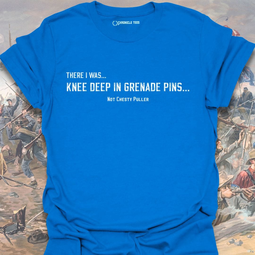 There I was... Knee Deep... Not Chesty T-shirt