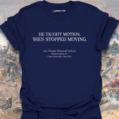 He Taught Motion - Gen. Thomas Jackson T-shirt