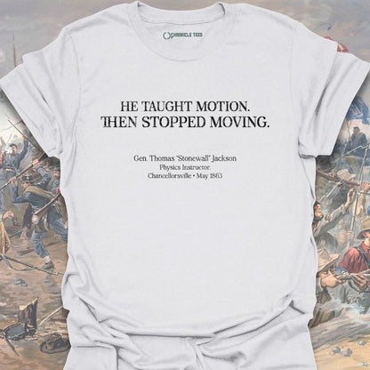 He Taught Motion - Gen. Thomas Jackson T-shirt