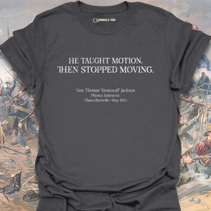 He Taught Motion - Gen. Thomas Jackson T-shirt